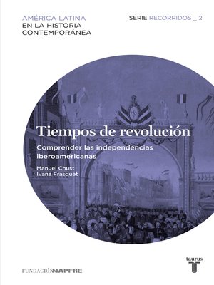cover image of Tiempos de revolución. Comprender las independencias iberoamericanas